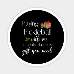 Playing Pickleball with Me is The Only Gift You Need Funn Magnet